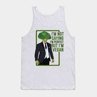 I'm Not Saying That I'm Perfect But I'm Vegan Tank Top